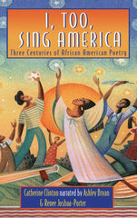 I, Too, Sing America: Three Centuries of African American Poetry